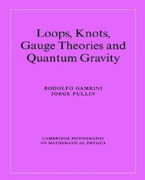 Loops, Knots, Gauge Theories and Quantum Gravity by Peter Landshoff, Abhay Ashtekar, Jorge Pullin, Rodolfo Gambini