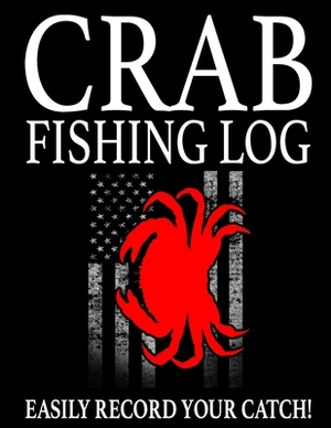 Crab Fishing Log: Easily Track Your Crabbing Catch by Marc Johnson