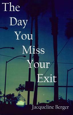 The Day You Miss Your Exit by Jacqueline Berger