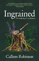 Ingrained: An uplifting and passionate memoir about woodworking and craftsmanship by Callum Robinson