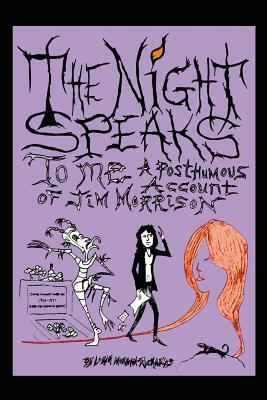The Night Speaks to Me: A Posthumous Account of Jim Morrison by Lorin Morgan-Richards