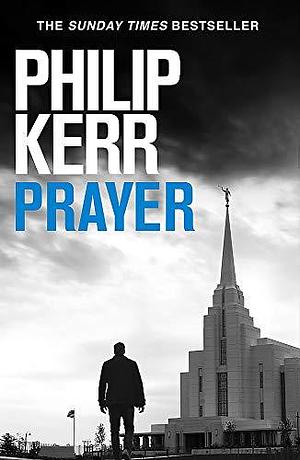 Prayer: Terrifying thriller from the author of the Bernie Gunther books by Philip Kerr, Philip Kerr