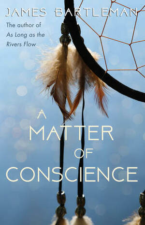 A Matter of Conscience by James Bartleman