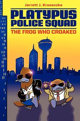 Platypus Police Squad: The Frog Who Croaked by Jarrett J. Krosoczka