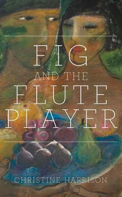 Fig and the Flute Player by Christine Harrison