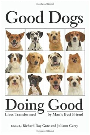 Good Dogs Doing Good: Lives Transformed by Man's Best Friend by The Healing Project, Juliann Garey