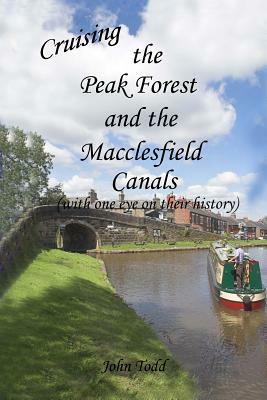 Cruising the Peak Forest and Macclesfield canals (with one eye on their history) by John Todd