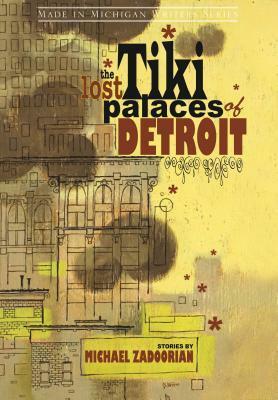 The Lost Tiki Palaces of Detroit by Michael Zadoorian