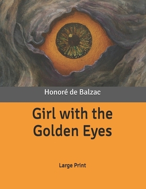 Girl with the Golden Eyes: Large Print by Honoré de Balzac