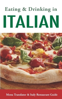 Eating & Drinking in Italian: Menu Translator and Italy Restaurant Guide (Europe Made Easy Travel Guides) by Andy Herbach