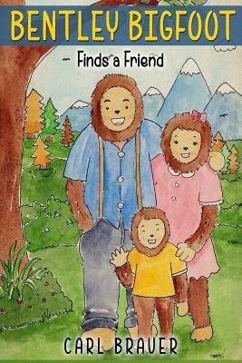 Bentley Bigfoot Finds a Friend by Petra Ortiz, Carl Brauer