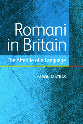 Romani in Britain: The Afterlife of a Language by Yaron Matras