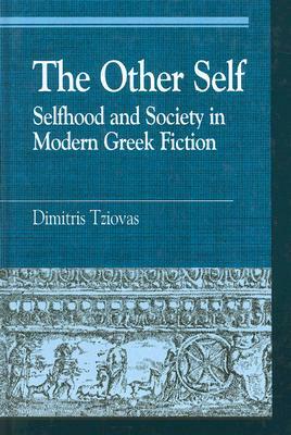 The Other Self: Selfhood and Society in Modern Greek Fiction by Dimitris Tziovas