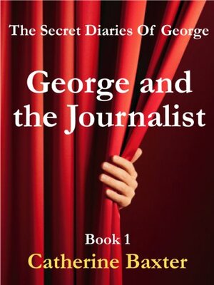 George and the Journalist by Catherine Baxter