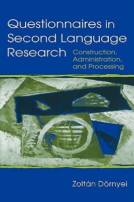 Questionnaires in Second Language Research: Construction, Administration, and Processing by Zoltan Dornyei