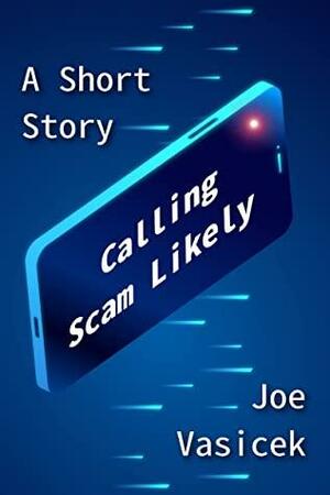 Calling Scam Likely: A Short Story by Joe Vasicek