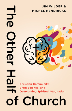 The Other Half of Church: Christian Community, Brain Science, and Overcoming Spiritual Stagnation by MICHEL HENDRICKS, Jim Wilder