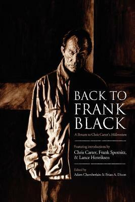 Back to Frank Black: A Return to Chris Carter's Millennium by Adam Chamberlain, Chris Carter, Brian A. Dixon