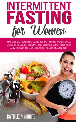 Intermittent Fasting for Women by Kathleen Moore