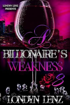 A Billionaire's Weakness 3 by Londyn Lenz