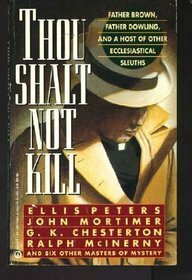Thou shalt not kill : Father Brown, Father Dowling and other Ecclesiastical sleuths by Cynthia Manson, G. K. Chesterton, John Mortimer, Ellis Peters, Ralph McInerny