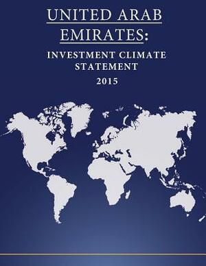 United Arab Emirates: Investment Climate Statement 2015 by United States Department of State