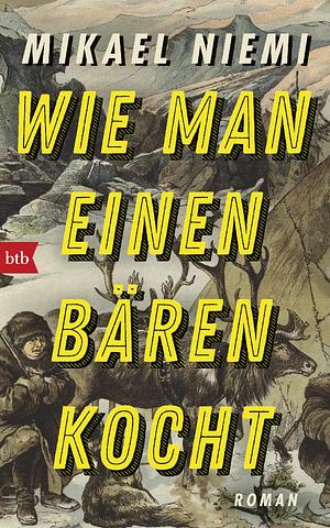 Wie man einen Bären kocht by Mikael Niemi