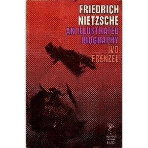 Friedrich Nietzsche: An Illustrated Biography by Ivo Frenzel, Ivo Frenzel