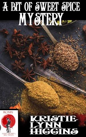A Bit Of Sweet Spice Mystery: Ronin Flash Fiction 2023 #3 by Kristie Lynn Higgins