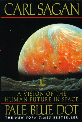 Pale Blue Dot: A Vision of the Human Future in Space by Carl Sagan, Ann Druyan