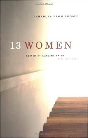 13 Women: Parables from Prison by Karlene Faith, Karlene Faith