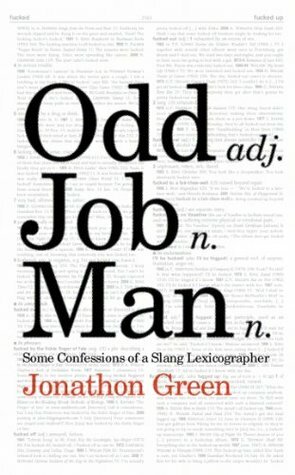 Odd Job Man: Some Confessions of a Slang Lexicographer by Jonathon Green