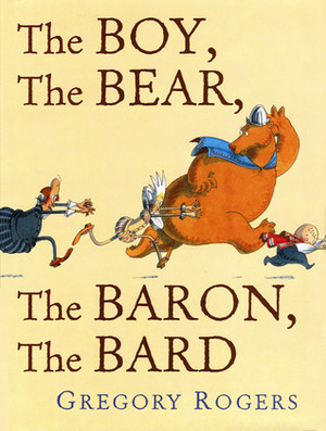 The Boy, the Bear, the Baron, the Bard by Gregory Rogers