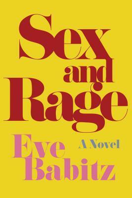 Sex & Rage: Advice to Young Ladies Eager for a Good Time by Eve Babitz