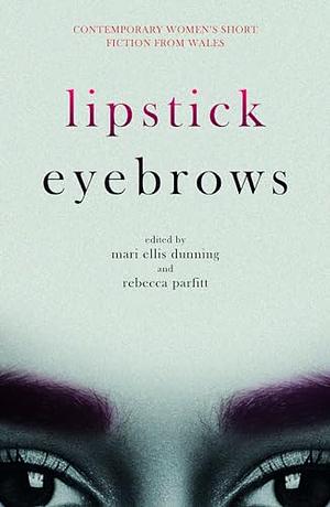 Lipstick Eyebrows by Mari Ellis, Rebecca Parfitt