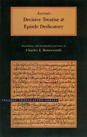 Decisive Treatise and Epistle Dedicatory by Ibn Rushd, Charles E. Butterworth