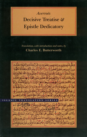 Decisive Treatise and Epistle Dedicatory by Charles E. Butterworth, Ibn Rushd