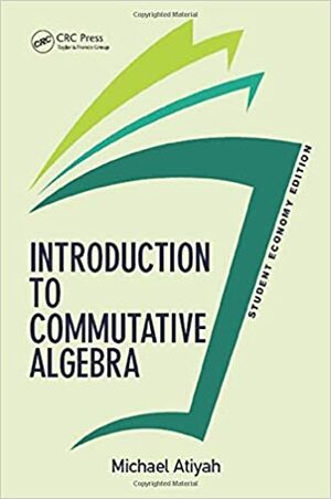 Introduction To Commutative Algebra, Student Economy Edition by Michael Francis Atiyah