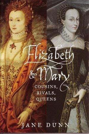 Elizabeth & Mary by Jane Dunn