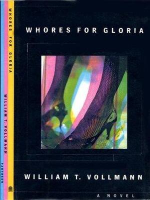 WHORES FOR GLORIA by William T. Vollmann, William T. Vollmann