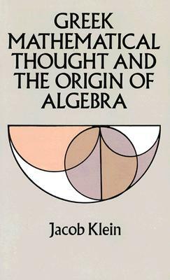 Greek Mathematical Thought and the Origin of Algebra by Jacob Klein