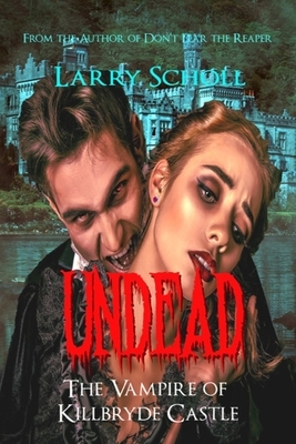 Undead: The Vampire of Killbryde Castle by Larry Scholl