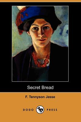 Secret Bread by F. Tennyson Jesse
