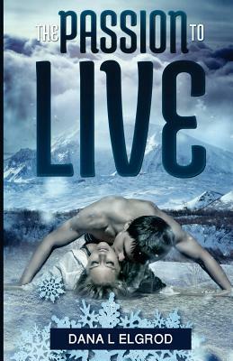 The Passion to Live by Dana L. Elgrod