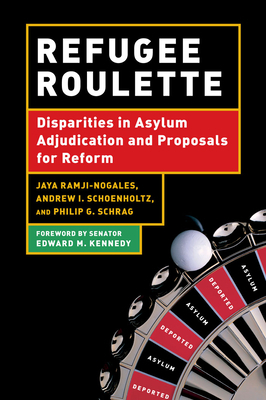 Refugee Roulette: Disparities in Asylum Adjudication and Proposals for Reform by Jaya Ramji-Nogales, Andrew I. Schoenholtz, Philip G. Schrag