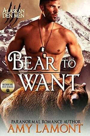 Bear to Want: Kodiak Den #1 by Amy Lamont