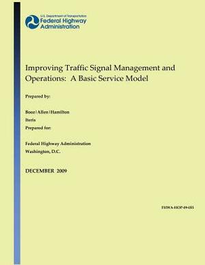 Improving Traffic Signal Management and Operations: A Basic Service Model by Richard W. Denney Jr, U. S. De Federal Highway Administration