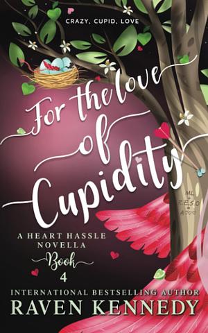 For the Love of Cupidity by Raven Kennedy