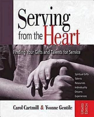 Serving from the Heart Revised Participant Workbook: Finding Your Gifts and Talents for Service by Carol Cartmill, Yvonne Gentile