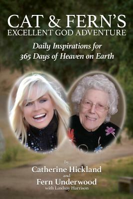 Cat & Fern's Excellent God Adventure: Daily Inspirations for 365 Days of Heaven on Earth by Lindsay Harrison, Fern Underwood, Catherine Hickland